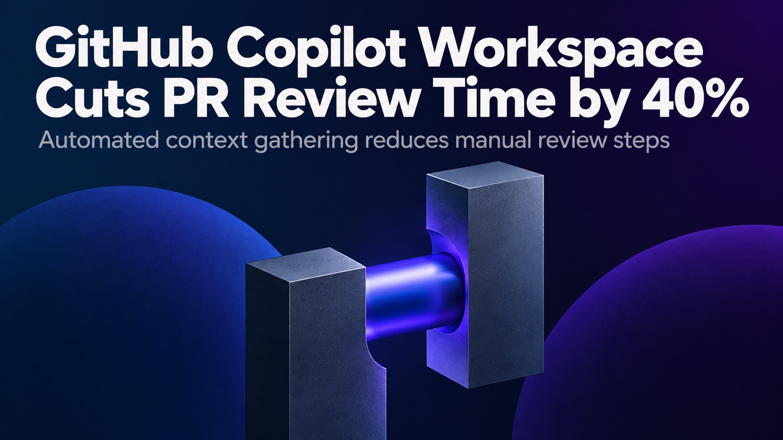 GitHub Copilot Workspace Cuts PR Review Time by 40%