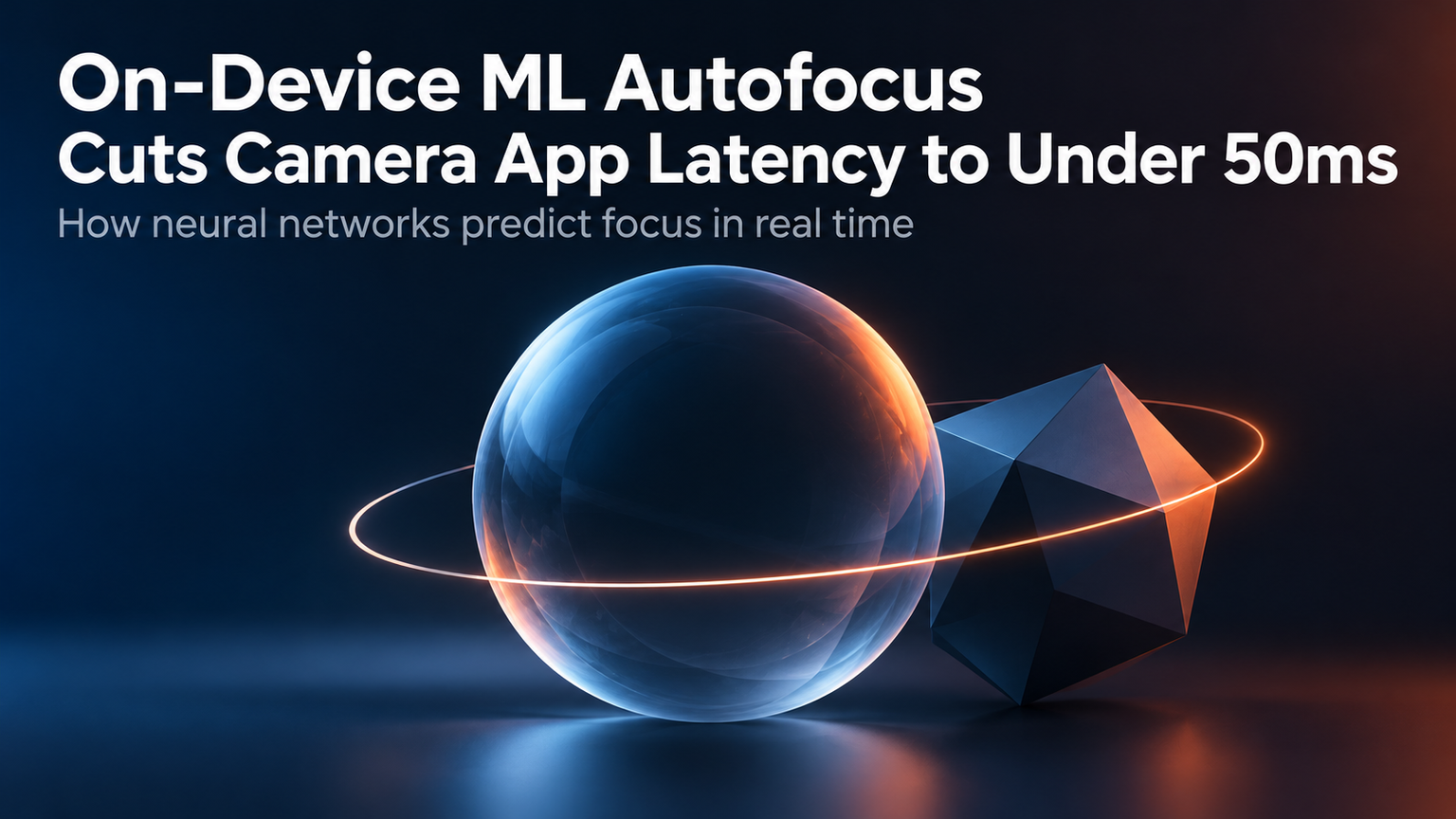 On-Device ML Autofocus Cuts Camera App Latency to Under 50ms